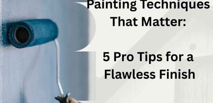 🖌️ Painting Techniques That Matter: 5 Pro Tips for a Flawless Finish