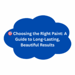 🎯 Choosing the Right Paint: A Guide to Long-Lasting, Beautiful Results